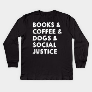 BOOKS & COFFEE & DOGS & SOCIAL JUSTICE Kids Long Sleeve T-Shirt